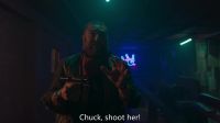 Chuck, shoot her!