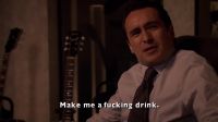 Make me a fucking drink