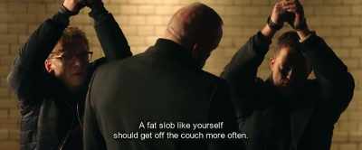 A fat slob like yourself
should get off the couch more often. - Hot Dog