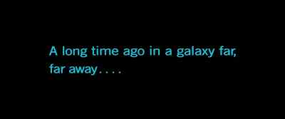 A long time ago in a galaxy far,
far away... - Star Wars: Episode VI   Return of the Jedi