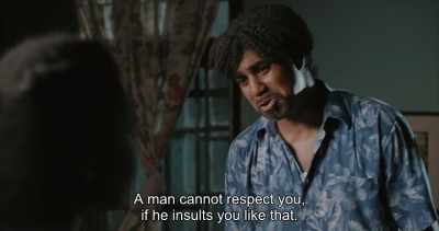 A man cannot respect you,
if he insults you like that. - Swallow