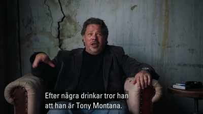 After a few drinks,
he think he's Tony Montana. - Operation Odessa