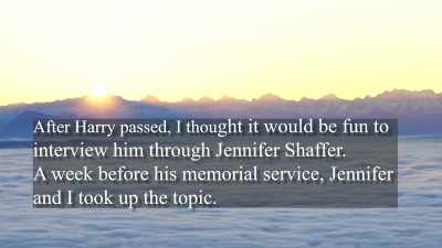>> After Harry passed, I thought
it would be fun to interview - Hacking the Afterlife