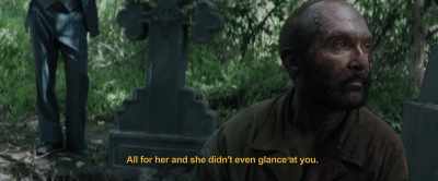 All for her and she didn't even
glance at you. - Hell Hath No Fury