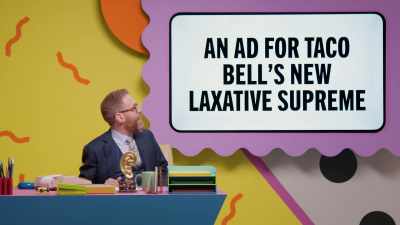 - An ad for Taco Bell's
new Laxative Supreme. - Make Some Noise