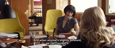 And when anyone's slightly different,
we can't accept it. - Up for Love
