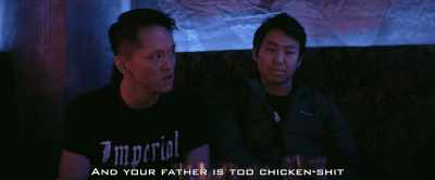 And your father
is too chicken-shit - Darkness of Man