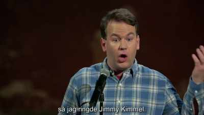 And so I called Jimmy Kimmel, - Mike Birbiglia: Thank God for Jokes
