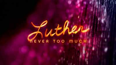 And I keep getting the - Luther: Never Too Much
