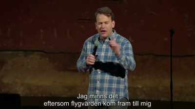 And I remember that because, actually,
the flight attendant came over, - Mike Birbiglia: Thank God for Jokes