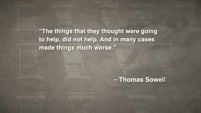 And in many cases
made things much worse." - Thomas Sowell: Common Sense in a Senseless World