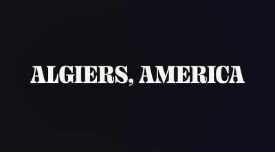 ♪ And they say that
we never gonna make it ♪ - Algiers, America