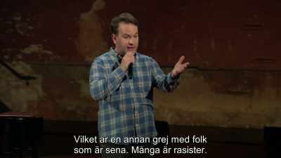 And the reason these late racists
drive me crazy... - Mike Birbiglia: Thank God for Jokes