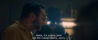 Babe, it's a strip joint
not the Conservatory, sorry. - Paris Pigalle