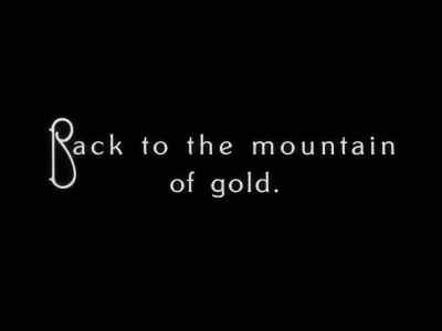 Back to the mountain of gold. - The Gold Rush