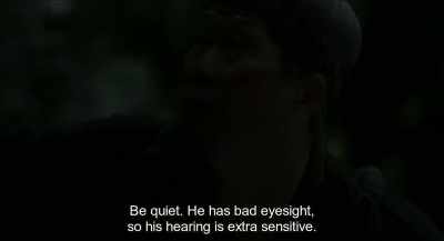 Be quiet. He has bad eyesight,
so his hearing is extra sensitive. - Monstrum