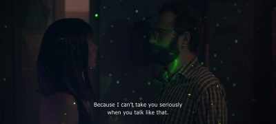Because I can't take you
seriously
when you talk like that. - The Pink Cloud