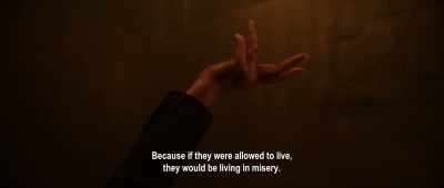 Because if they were allowed to live,
they would be living in misery. - Impetigore