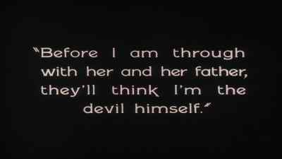 Before I am through with her
and her father, they' think
I' m the devil himself. - The Penalty