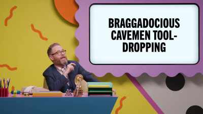 - Braggadocious cavemen tool-dropping. - Make Some Noise