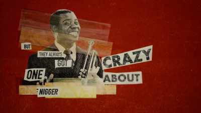 But they always got one nigger
that they just crazy about, goddamn it. - Louis Armstrong's Black & Blues