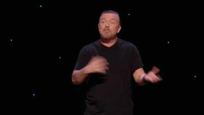 But when that broke, - Ricky Gervais: SuperNature