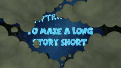 Chapter 7: To Make
a Long Story Short... it worked. - The Epic Tales of Captain Underpants