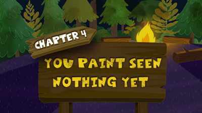 Chapter Four:
You Paint Seen Nothing Yet. - The Epic Tales of Captain Underpants
