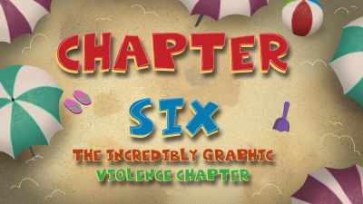 Chapter Six: The Incredibly
Graphic Violence Chapter - The Epic Tales of Captain Underpants