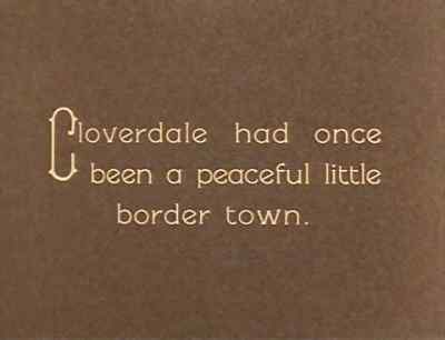 Cloverdale had once been
a peaceful little border town. - The Strong Man