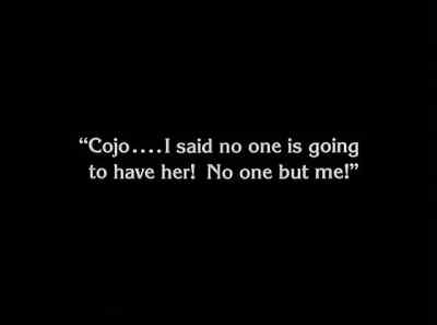 "Cojo... I said no one is going to have her! - The Unknown
