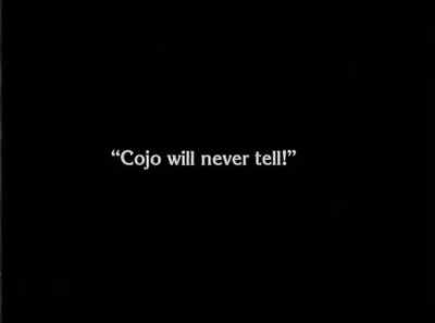 "Cojo will never tell!" - The Unknown