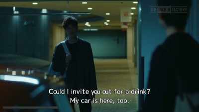 Could I invite you out for a drink?
My car is here, too. - Drive My Car