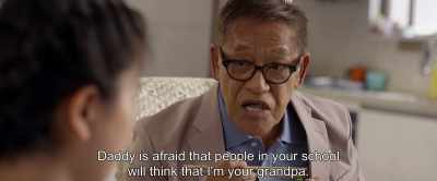 Daddy is afraid that people in your school
will think that I'm your grandpa. - Go Back to China