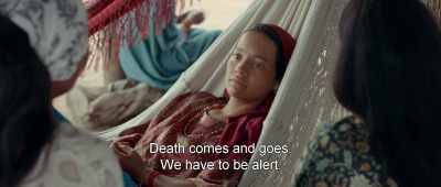 Death comes and goes.
We have to be alert. - Birds of Passage