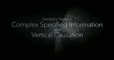 "Dembski's Theorem:
Complex Specified Information
and Vertical Causation" - The End of Quantum Reality