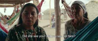 Did she see you? Did you see her face? - Birds of Passage