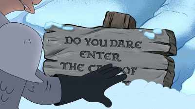 "Do you dare enter
the Cave of the Single Trap?" - Disenchantment