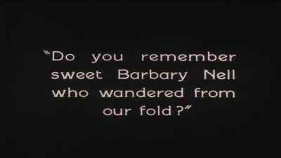 Do you remember sweet Barbary
Nell who wandered from our fold? - The Penalty