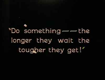 "Do something...
the longer they wait
the tougher they get!" - The Strong Man