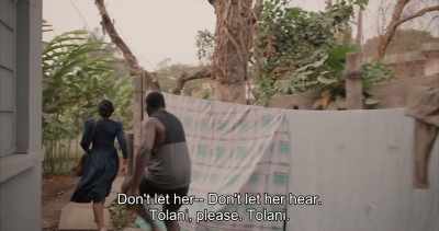 Don't let her... Don't let her hear.
Tolani, please. Tolani. - Swallow