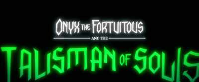 (ethereal vocalizing) - Onyx the Fortuitous and the Talisman of Souls