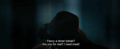 - Fancy a doner kebab?
- Are you for real? I need meat! - Hot Dog
