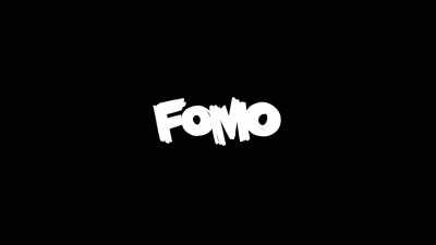 Fear of Missing Out - FOMO: Fear of Missing Out