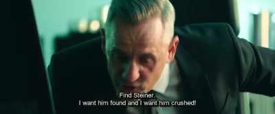 Find Steiner.
I want him found and I want him crushed! - Hot Dog