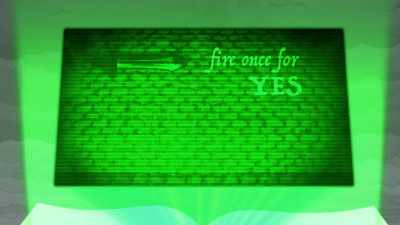 "Fire once for yes.
Fire twice for no." - Adventure Time: Fionna & Cake