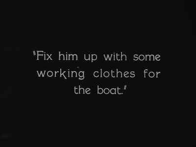"Fix him up with some
working clothes for the boat." - Steamboat Bill, Jr