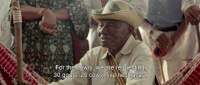 For the dowry, we are requesting
30 goats, 20 cows, five necklaces, - Birds of Passage