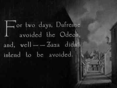 For two days, Dufresne avoided
the Odeon, and well... - Zaza
