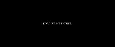 FORGIVE ME FATHER - Forgive Me Father
